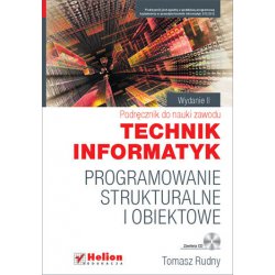 Programowanie strukturalne i obiektowe. Podręcznik do nauki zawodu technik informatyk. Wydanie II poprawione Tomasz Rudny